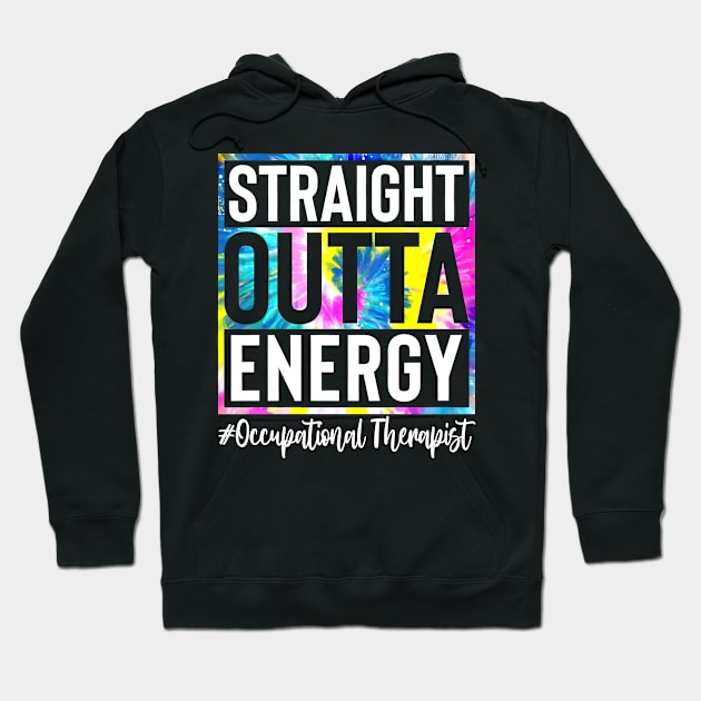 Occupational Therapist Life Straight Outta Energy Tie Dye Hoodie by Vintage White Rose Bouquets